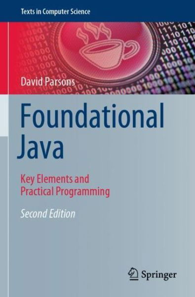 Foundational Java: Key Elements and Practical Programming - Texts in Computer Science - David Parsons - Książki - Springer Nature Switzerland AG - 9783030545208 - 23 września 2021