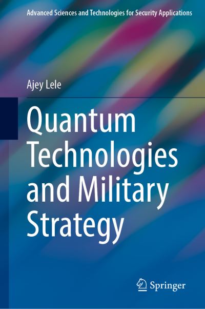 Cover for Ajey Lele · Quantum Technologies and Military Strategy - Advanced Sciences and Technologies for Security Applications (Hardcover Book) [1st ed. 2021 edition] (2021)