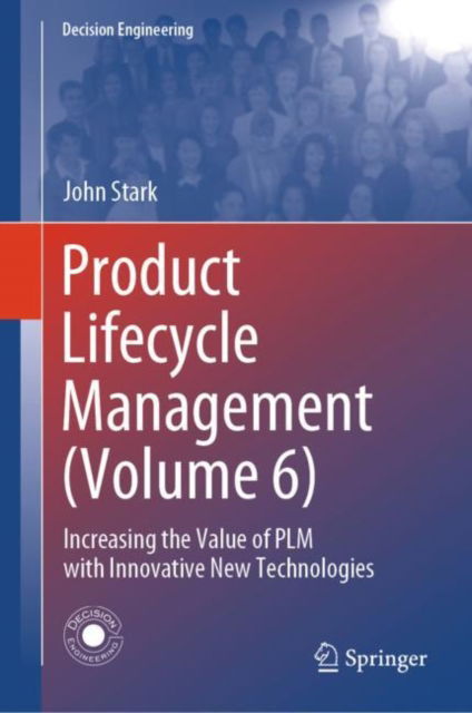 Cover for John Stark · Product Lifecycle Management (Volume 6): Increasing the Value of PLM with Innovative New Technologies - Decision Engineering (Hardcover Book) (2024)