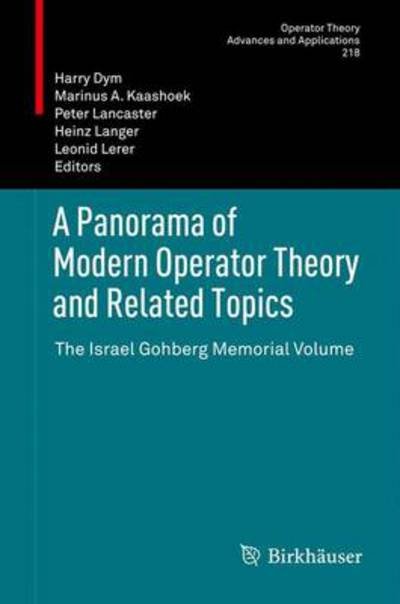 Cover for Harry Dym · A Panorama of Modern Operator Theory and Related Topics: The Israel Gohberg Memorial Volume - Operator Theory: Advances and Applications (Gebundenes Buch) (2012)