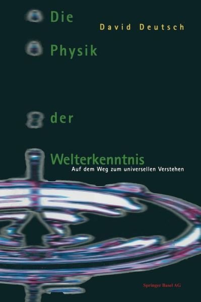 Cover for Deutsch, David (University of Alabama, USA) · Die Physik Der Welterkenntnis: Auf Dem Weg Zum Universellen Verstehen (Paperback Bog) [Softcover Reprint of the Original 1st 1996 edition] (2014)