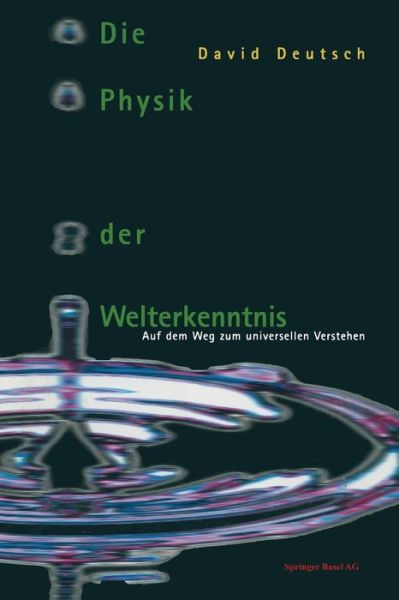 Cover for Deutsch, David (University of Alabama, USA) · Die Physik Der Welterkenntnis: Auf Dem Weg Zum Universellen Verstehen (Paperback Book) [Softcover Reprint of the Original 1st 1996 edition] (2014)