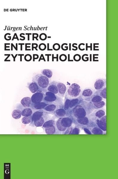 Gastroenterologische Zytopatho - Schubert - Bøger -  - 9783110438208 - 21. november 2016