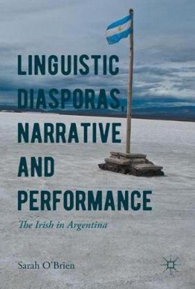 Cover for Sarah O'Brien · Linguistic Diasporas, Narrative and Performance: The Irish in Argentina (Hardcover bog) [1st ed. 2017 edition] (2017)