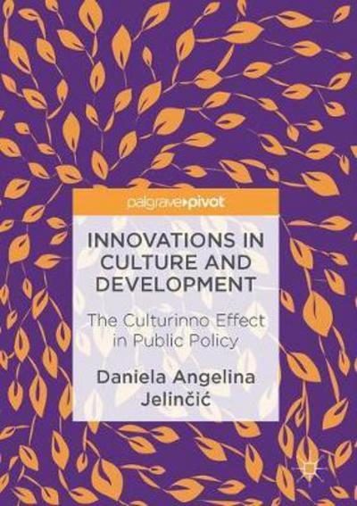 Cover for Daniela Angelina Jelincic · Innovations in Culture and Development: The Culturinno Effect in Public Policy (Hardcover Book) [1st ed. 2017 edition] (2017)