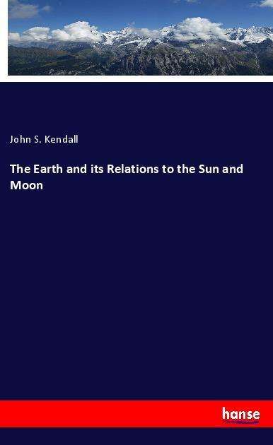 Cover for Kendall · The Earth and its Relations to (Book)