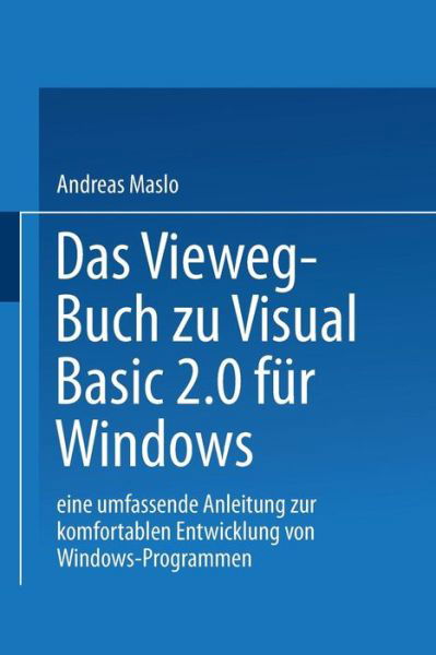 Cover for Maslo Andreas · Das Vieweg-Buch Zu Visual Basic 2.0 Fur Windows: Eine Umfassende Anleitung Zur Komfortablen Entwicklung Von Windows-Programmen (Pocketbok) [1993 edition] (1993)