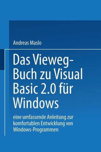 Cover for Maslo Andreas · Das Vieweg-Buch Zu Visual Basic 2.0 Fur Windows: Eine Umfassende Anleitung Zur Komfortablen Entwicklung Von Windows-Programmen (Paperback Book) [1993 edition] (1993)