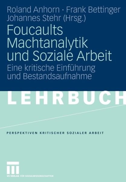 Cover for Roland Anhorn · Foucaults Machtanalytik Und Soziale Arbeit: Eine Kritische Einfuhrung Und Bestandsaufnahme - Perspektiven Kritischer Sozialer Arbeit (Paperback Bog) [2007 edition] (2007)