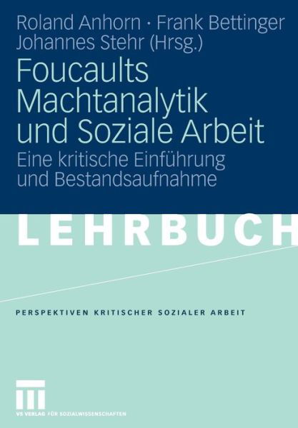 Cover for Roland Anhorn · Foucaults Machtanalytik Und Soziale Arbeit: Eine Kritische Einfuhrung Und Bestandsaufnahme - Perspektiven Kritischer Sozialer Arbeit (Paperback Bog) [2007 edition] (2007)