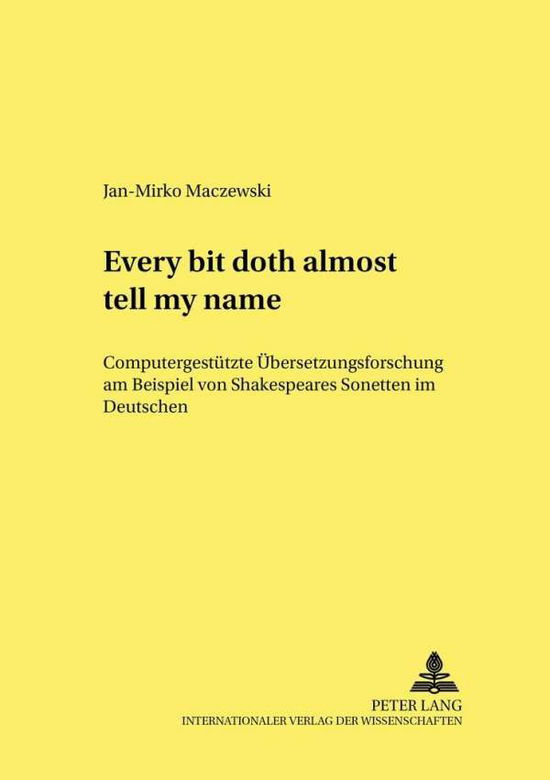 Cover for Maczewski Jan-Mirko Maczewski · «Every bit doth almost tell my name.»: Computergestuetzte Uebersetzungsforschung am Beispiel von Shakespeares Sonetten im Deutschen (Paperback Book) (2002)