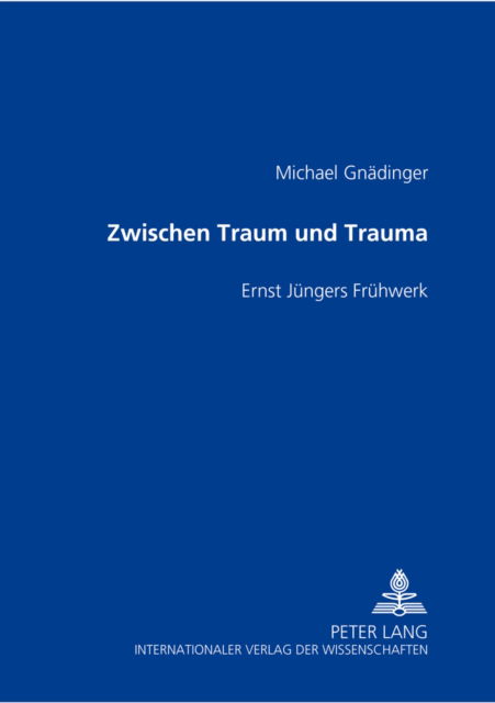 Cover for Gnadinger Michael Gnadinger · Zwischen Traum und Trauma: Ernst Juengers Fruehwerk (Paperback Book) (2002)
