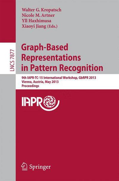 Cover for Walter Kropatsch · Graph-Based Representations in Pattern Recognition: 9th IAPR-TC-15 International Workshop, GbRPR 2013, Vienna, Austria, May 15-17, 2013, Proceedings - Image Processing, Computer Vision, Pattern Recognition, and Graphics (Paperback Book) [2013 edition] (2013)