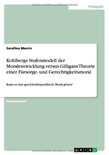 Cover for Serafina Morrin · Kohlbergs Stufenmodell Der Moralentwicklung Versus Gilligans Theorie Einer Fürsorge- Und Gerechtigkeitsmoral (Paperback Book) [German edition] (2014)