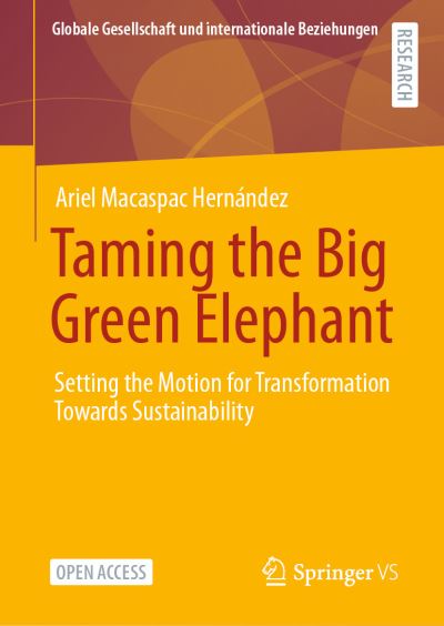 Cover for Ariel Macaspac Hernandez · Taming the Big Green Elephant: Setting in Motion the Transformation Towards Sustainability - Globale Gesellschaft und internationale Beziehungen (Hardcover Book) [1st ed. 2021 edition] (2020)