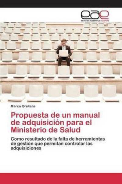 Cover for Orellana Marco · Propuesta De Un Manual De Adquisicion Para El Ministerio De Salud (Paperback Bog) (2015)
