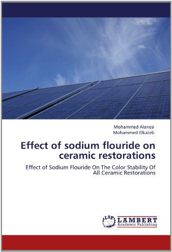 Effect of Sodium Flouride on Ceramic Restorations: Effect of Sodium Flouride on the Color Stability of All Ceramic Restorations - Mohammed Elkateb - Livros - LAP LAMBERT Academic Publishing - 9783659139208 - 15 de junho de 2012