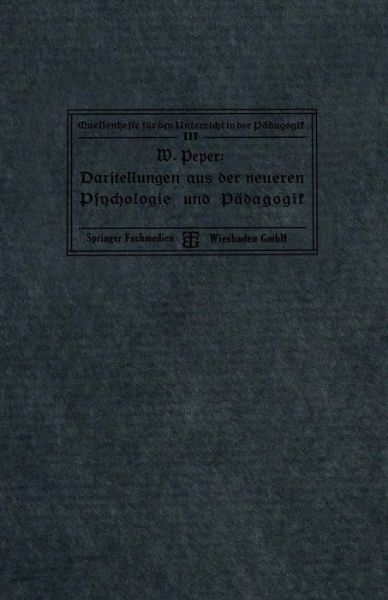 Cover for Wilhelm Peper · Darstellungen Aus Der Neueren Psychologie Und Padagogik - Quellenhefte Fur Den Unterricht in Der Padagogik (Taschenbuch) [1911 edition] (1911)