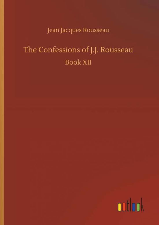 The Confessions of J.J. Rousse - Rousseau - Kirjat -  - 9783732667208 - tiistai 15. toukokuuta 2018