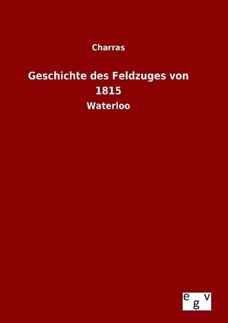 Cover for Charras · Geschichte Des Feldzuges Von 1815 (Hardcover Book) (2015)