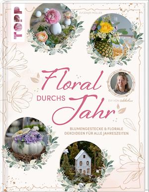 Floral durchs Jahr - Evgenija Möller - Books - Frech - 9783735851208 - June 12, 2023