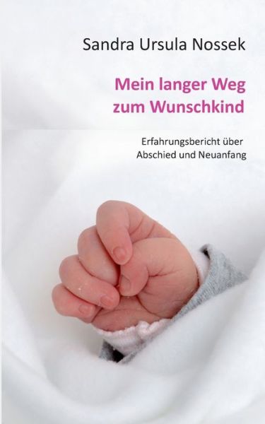 Cover for Sandra Ursula Nossek · Mein langer Weg zum Wunschkind (Paperback Book) (2017)