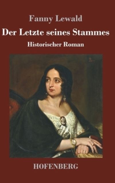 Der Letzte seines Stammes - Fanny Lewald - Books - Hofenberg - 9783743739208 - March 4, 2021