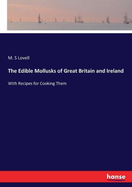 Cover for M S Lovell · The Edible Mollusks of Great Britain and Ireland: With Recipes for Cooking Them (Paperback Book) (2017)