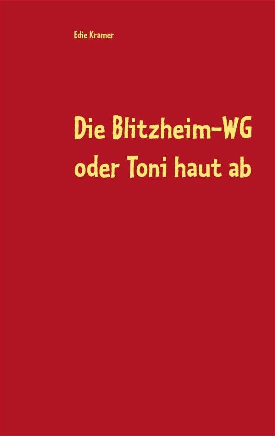 Die Blitzheim-WG oder Toni haut - Kramer - Kirjat -  - 9783744831208 - perjantai 23. helmikuuta 2018