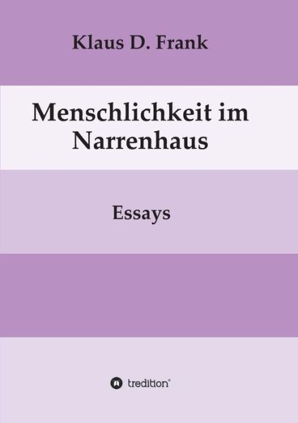 Menschlichkeit im Narrenhaus - Frank - Books -  - 9783746949208 - June 11, 2018