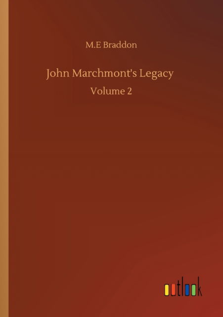 Cover for M E Braddon · John Marchmont's Legacy: Volume 2 (Paperback Book) (2020)