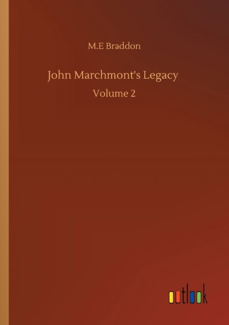 Cover for M E Braddon · John Marchmont's Legacy: Volume 2 (Paperback Bog) (2020)