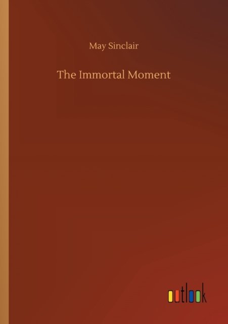 Cover for May Sinclair · The Immortal Moment (Paperback Bog) (2020)