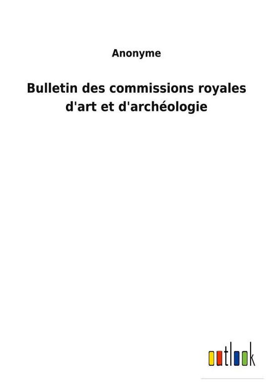 Cover for Anonyme · Bulletin des commissions royales d'art et d'archologie (Paperback Book) (2022)
