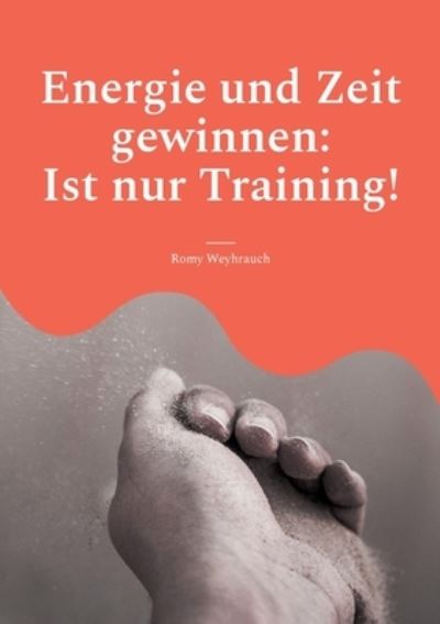 Cover for Romy Weyhrauch · Energie und Zeit gewinnen: Ist nur Training! (Paperback Book) (2022)