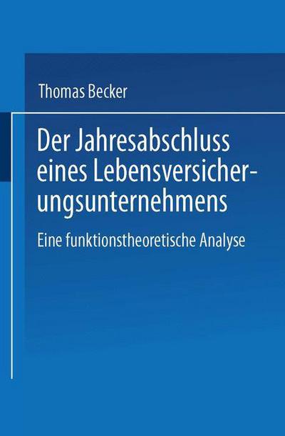 Cover for Thomas Becker · Der Jahresabschluss Eines Lebensversicherungsunternehmens: Eine Funktionstheoretische Analyse (Pocketbok) [1999 edition] (1999)