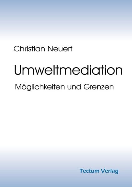 Umweltmediation - Christian Neuert - Books - Tectum - Der Wissenschaftsverlag - 9783828883208 - July 20, 2012