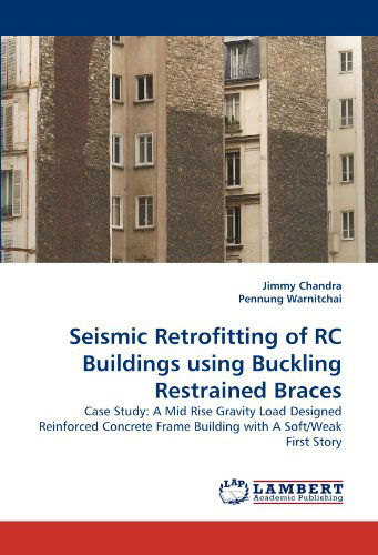 Cover for Pennung Warnitchai · Seismic Retrofitting of Rc Buildings Using Buckling Restrained Braces: Case Study: a Mid Rise Gravity Load Designed Reinforced Concrete Frame Building with a Soft / Weak First Story (Paperback Book) (2011)