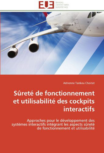 Cover for Adrienne Tankeu Choitat · Sûreté De Fonctionnement et Utilisabilité Des Cockpits Interactifs: Approches Pour Le Développement Des Systèmes Interactifs Intégrant Les Aspects ... et Utilisabilité (Paperback Book) [French edition] (2018)