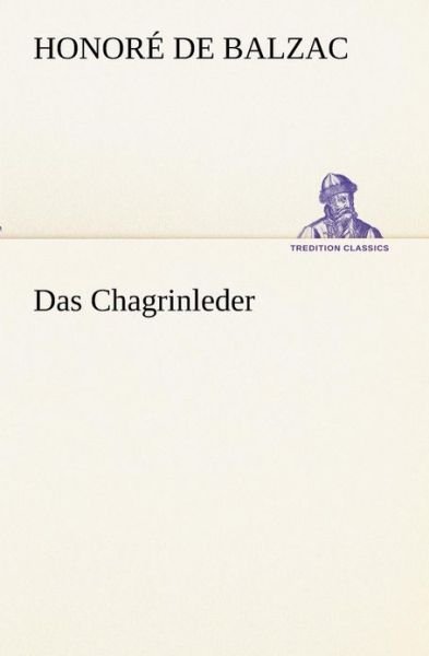Cover for Honoré De Balzac · Das Chagrinleder (Tredition Classics) (German Edition) (Paperback Book) [German edition] (2012)