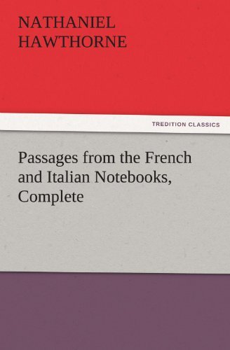 Passages from the French and Italian Notebooks, Complete (Tredition Classics) - Nathaniel Hawthorne - Kirjat - tredition - 9783842432208 - lauantai 5. marraskuuta 2011