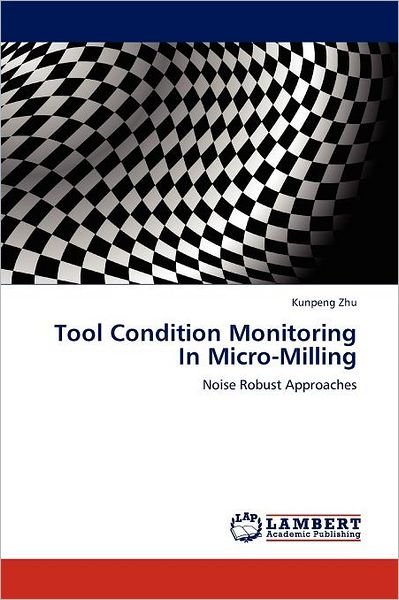Cover for Kunpeng Zhu · Tool Condition Monitoring in Micro-milling: Noise Robust Approaches (Paperback Bog) (2011)