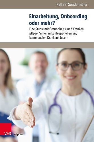 Cover for Kathrin Sundermeier · Einarbeitung, Onboarding oder mehr?: Eine Studie mit Gesundheits- und Krankenpfleger*innen in konfessionellen und kommunalen Krankenhausern (Gebundenes Buch) (2022)