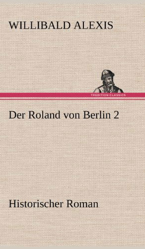 Cover for Willibald Alexis · Der Roland Von Berlin 2 (Hardcover Book) [German edition] (2012)