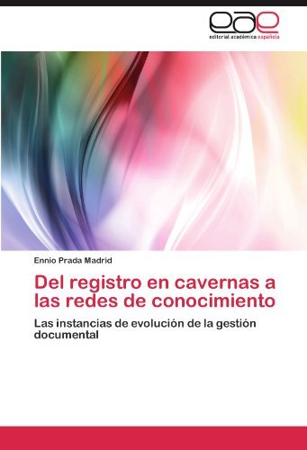 Cover for Ennio Prada Madrid · Del Registro en Cavernas a Las Redes De Conocimiento: Las Instancias De Evolución De La Gestión Documental (Paperback Book) [Spanish edition] (2011)