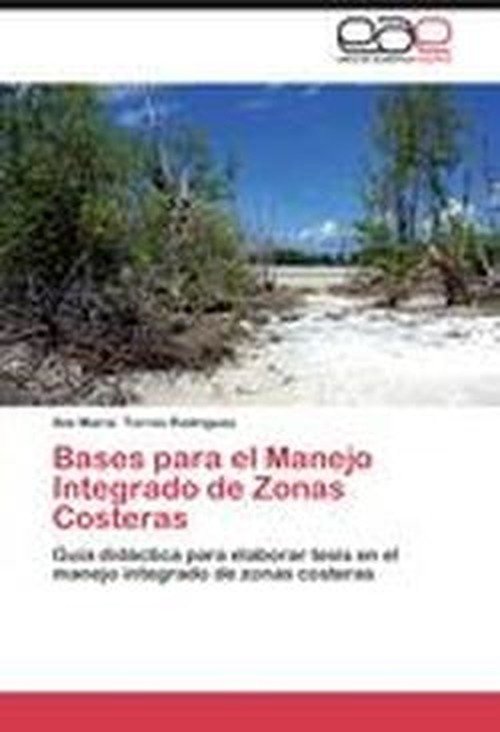 Cover for Ibis María Torres Rodríguez · Bases Para El Manejo Integrado De Zonas Costeras: Guía Didáctica Para Elaborar Tesis en El Manejo Integrado De Zonas Costeras (Paperback Book) [Spanish edition] (2012)