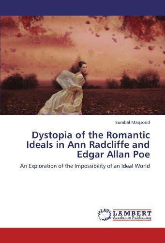 Cover for Sumbal Maqsood · Dystopia of the Romantic Ideals in Ann Radcliffe and Edgar Allan Poe: an Exploration of the Impossibility of an Ideal World (Paperback Bog) (2012)