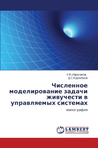 Chislennoe Modelirovanie Zadachi Zhivuchesti V Upravlyaemykh Sistemakh: Monografiya - D.s.kurakbaev - Books - LAP LAMBERT Academic Publishing - 9783848414208 - March 5, 2012
