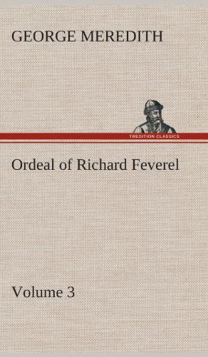 Cover for George Meredith · Ordeal of Richard Feverel - Volume 3 (Hardcover Book) (2013)