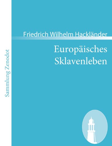 Europaisches Sklavenleben - Friedrich Wilhelm Hacklander - Books - Contumax - 9783866403208 - June 12, 2008